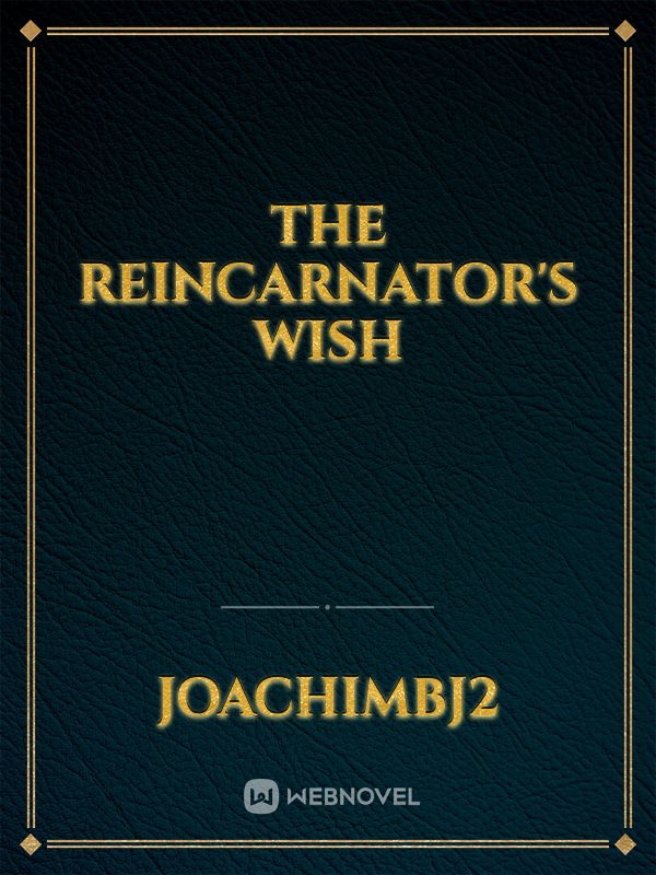 The Reincarnator's Wish