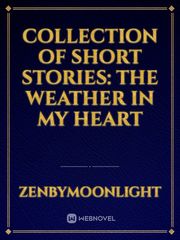 Collection of Short Stories: The Weather in My Heart Book