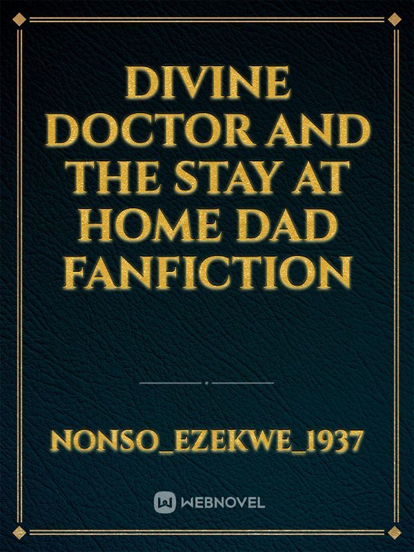 divine doctor and the stay at home dad fanfiction