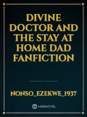 divine doctor and the stay at home dad fanfiction Book