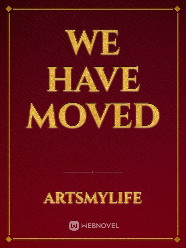 we have moved