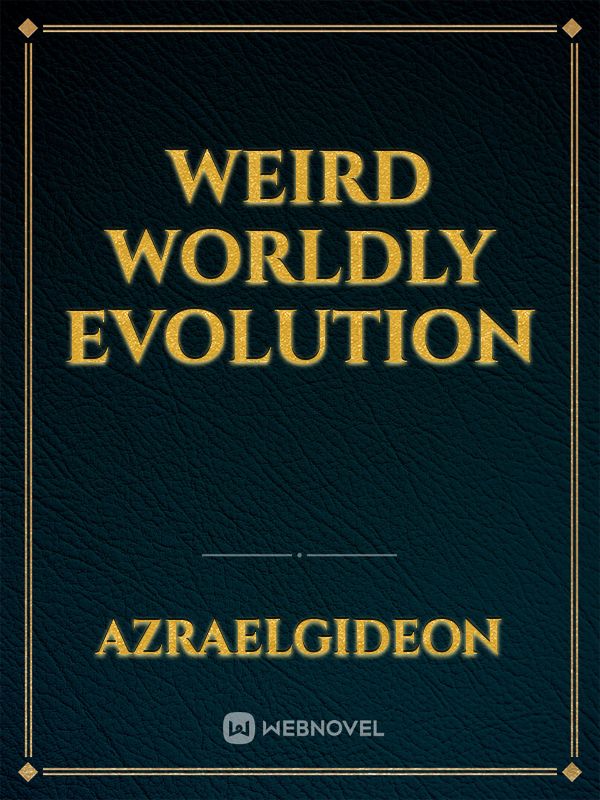 Weird Worldly Evolution