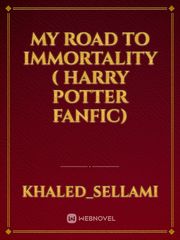 My road to immortality ( harry potter fanfic) Book