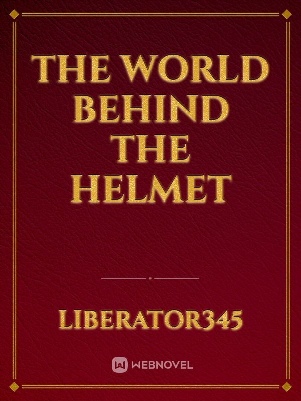 The World Behind the Helmet
