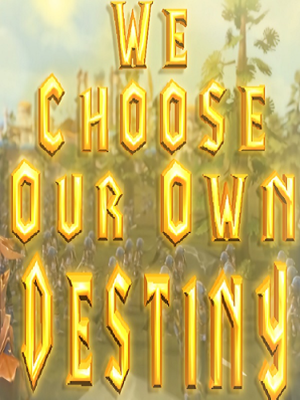 We choose our own destiny