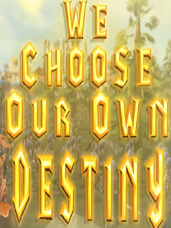 We choose our own destiny