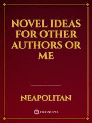 Novel Ideas for other authors or me Book