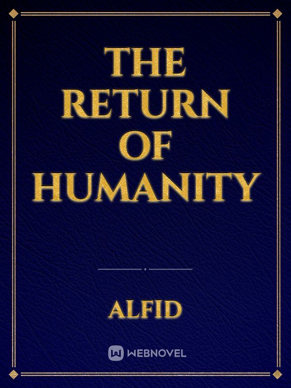 The Return of Humanity