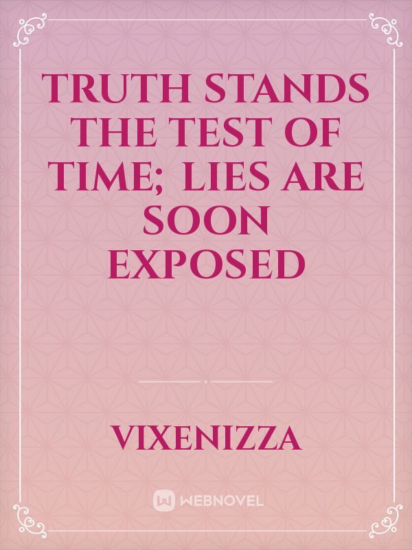 Truth Stands the Test of Time; Lies Are Soon Exposed