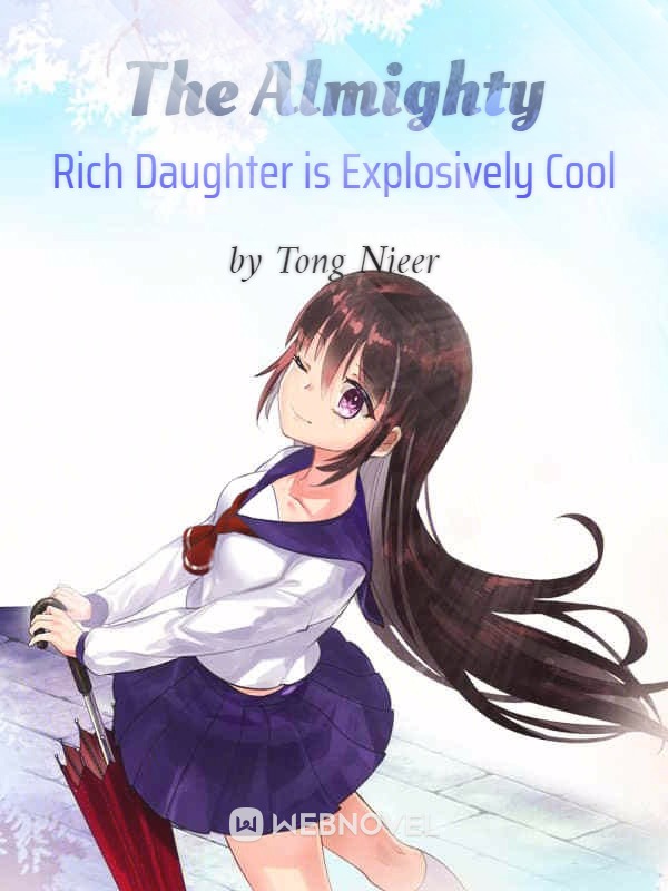The Almighty Rich Daughter is Explosively Cool！