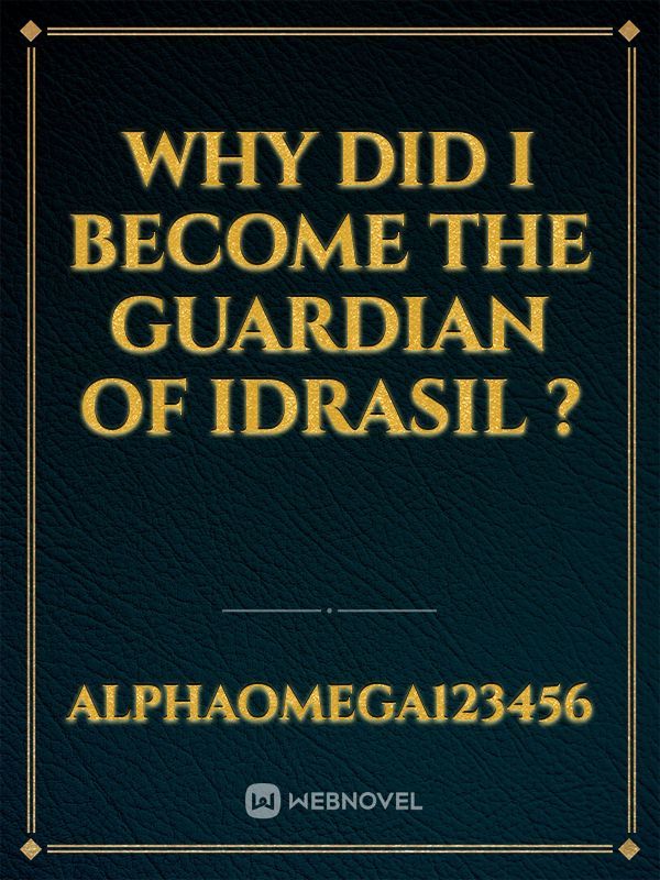 why did I become the guardian of idrasil ?