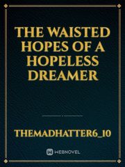 The waisted hopes of a hopeless dreamer Book
