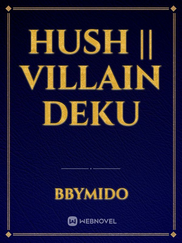 HUSH || Villain Deku Book