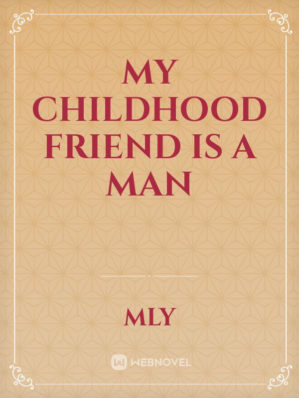 My childhood friend is a Man