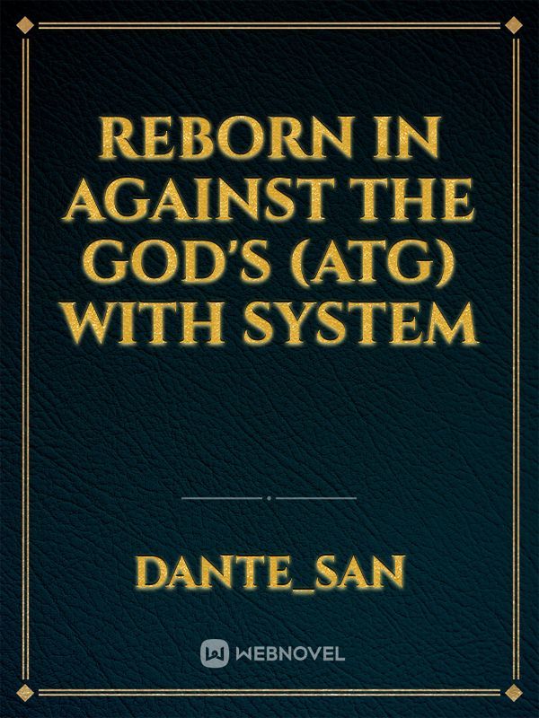 Reborn In Against The God's (ATG) with system Book
