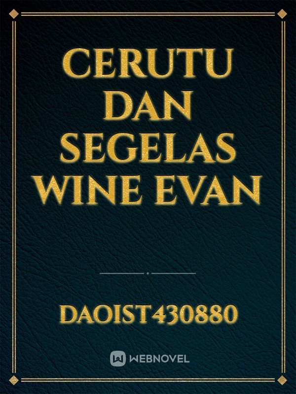 Cerutu Dan Segelas Wine
Evan