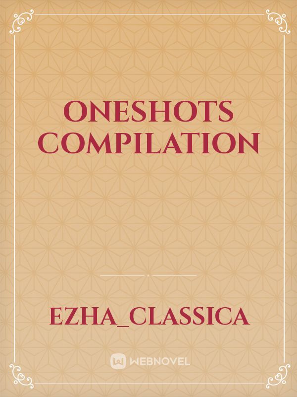 Oneshots Compilation