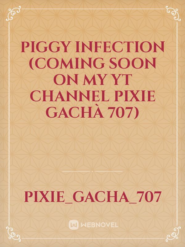 piggy infection (coming soon on my yt channel pixie gachà 707)