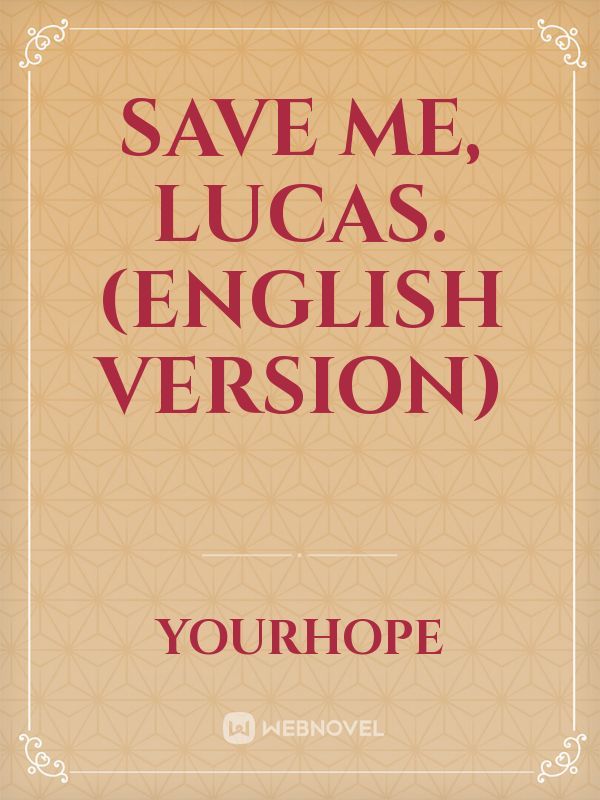 Save Me, Lucas. (English Version)