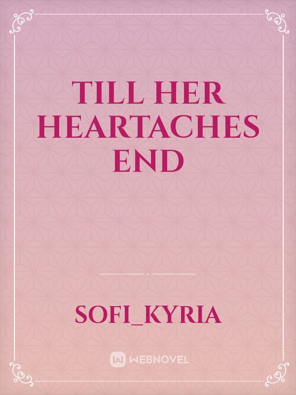 Till Her Heartaches End
