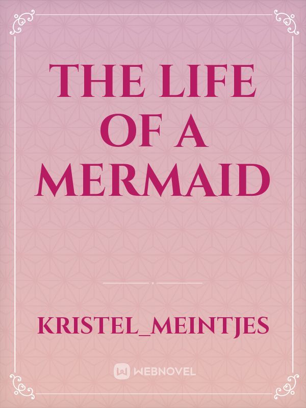 The life of a 
Mermaid