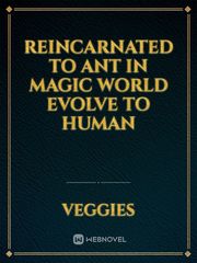 Reincarnated to ant in magic world evolve to human Book