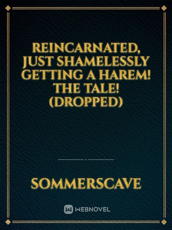 Reincarnated, just shamelessly getting a harem! The Tale! (DROPPED) Book