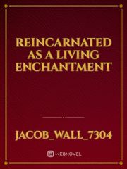 Reincarnated as a Living Enchantment Book