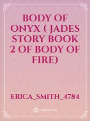 Body of Onyx ( Jades story book 2 of body of fire) Book