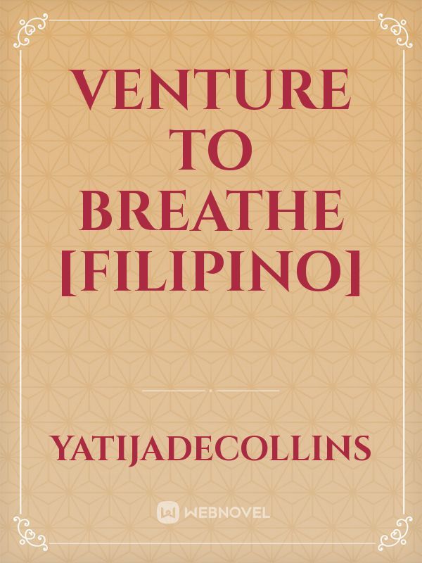 Venture to Breathe [FILIPINO]