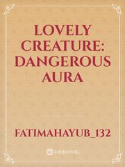 lovely creature: dangerous aura Book