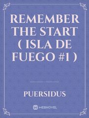 Remember The Start ( Isla de Fuego #1 ) Book