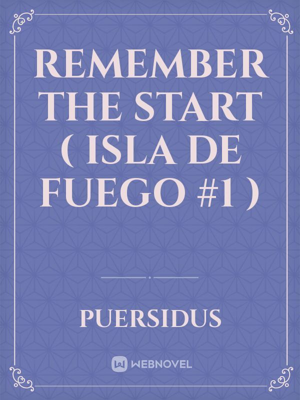 Remember The Start ( Isla de Fuego #1 )