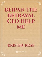 Beipan The betrayal CEO Help Me Book