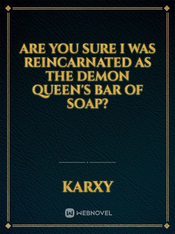 Are you sure I was reincarnated as the Demon Queen's bar of soap? Book