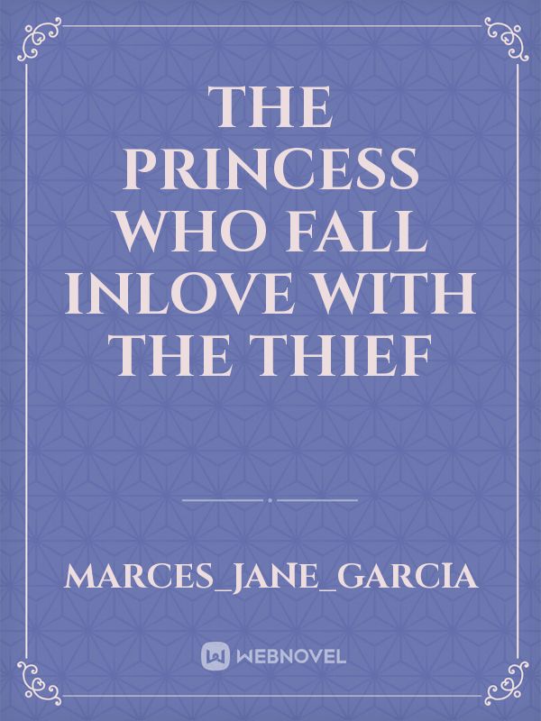 THE PRINCESS WHO FALL INLOVE WITH THE THIEF