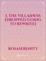 I, The Villainess [Dropped/Going to Rewrite] Book