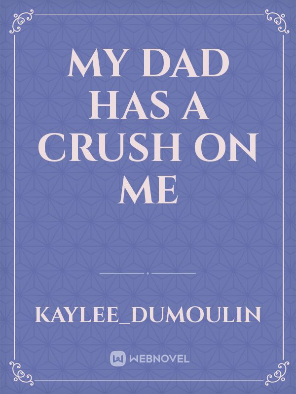 my dad has a crush on me Book