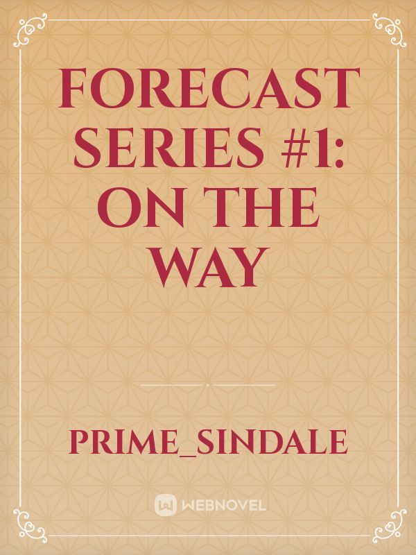FORECAST SERIES #1: On The Way