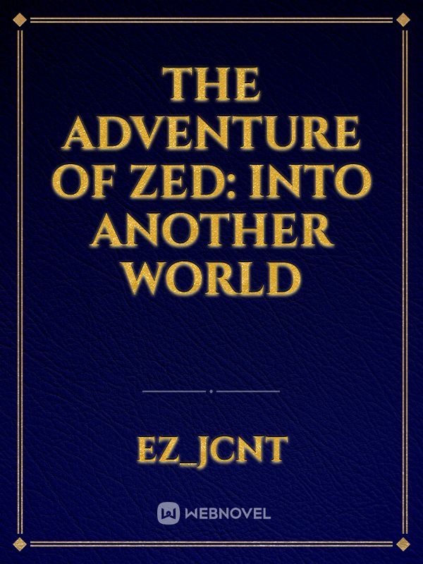 The Adventure Of Zed: Into Another World