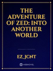 The Adventure Of Zed: Into Another World Book