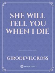 She will tell you when I die Book