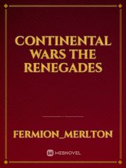 Continental Wars 
The Renegades Book