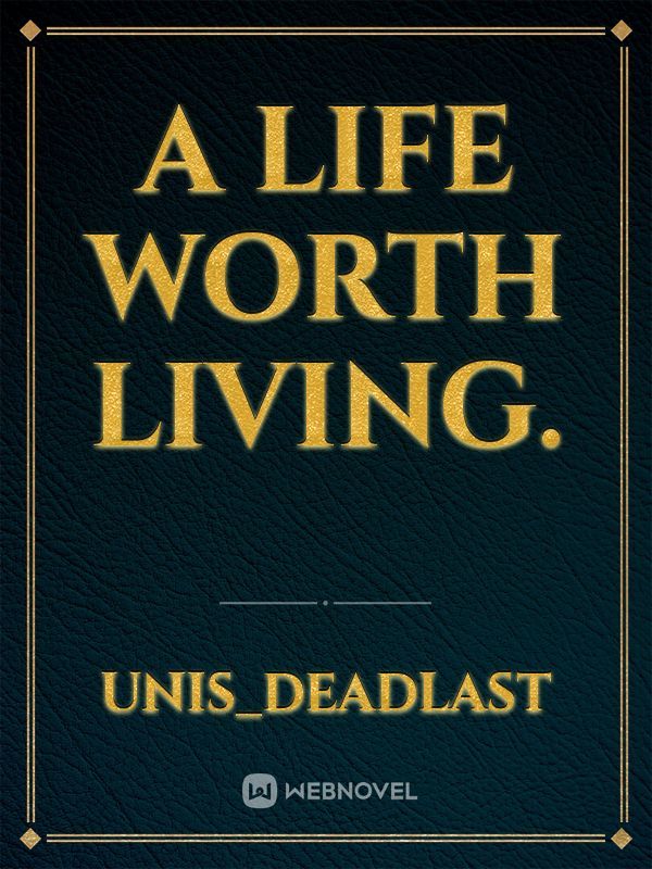 A Life Worth Living.