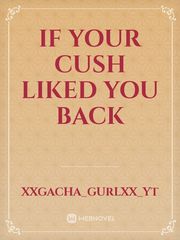 If Your Cush Liked You Back Book