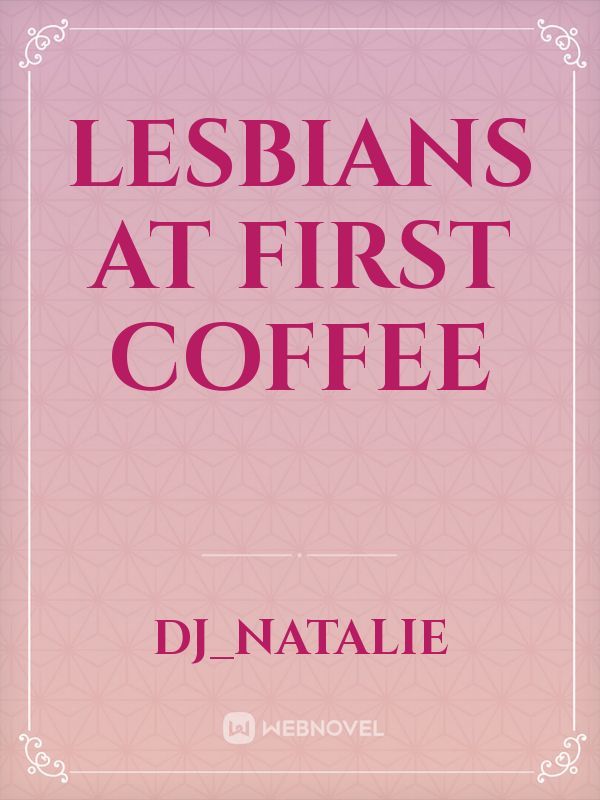 Lesbians at first coffee