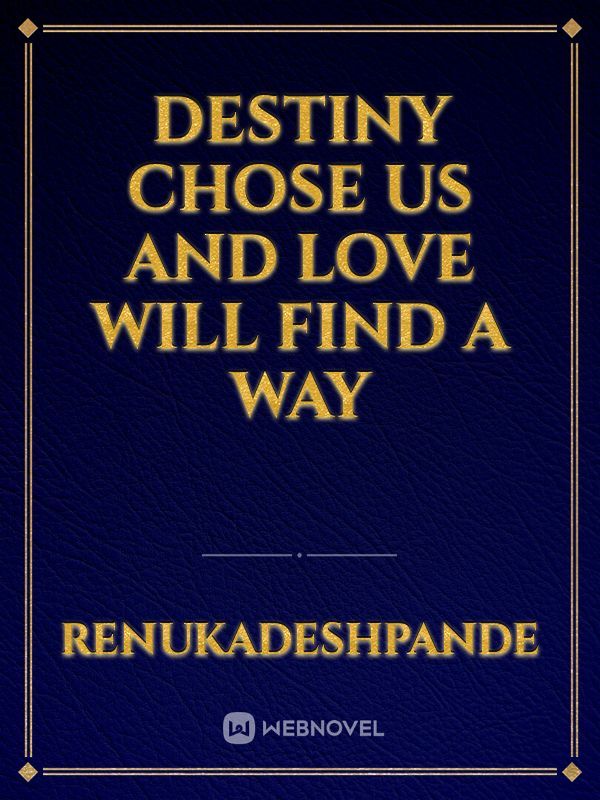 Destiny chose us and love will find a way Book
