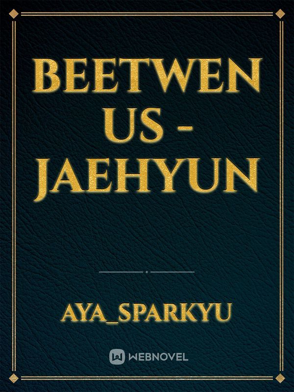 Beetwen Us - Jaehyun Book