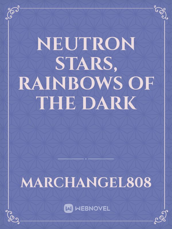 Neutron Stars, Rainbows Of The Dark