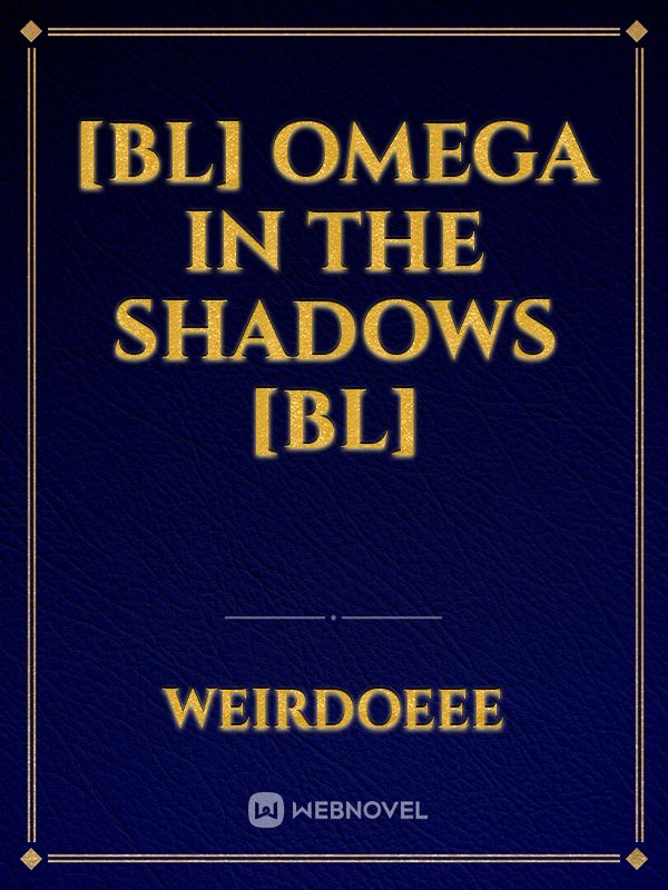 [BL] Omega In The Shadows [BL]